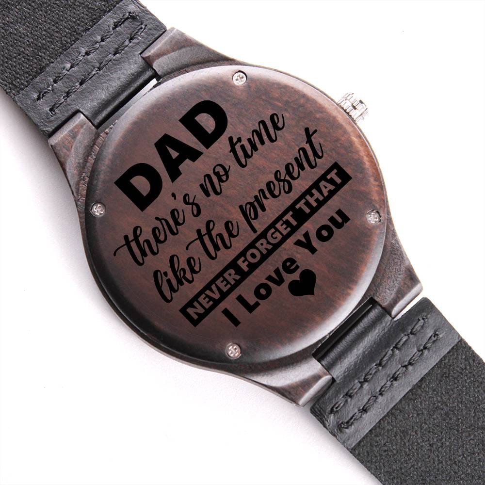 Gift for Dad "No Time Like The Present Never Forget I Love You" Wooden Watch    - HolidayShoppingFinds